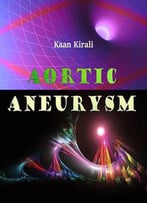 Aortic Aneurysm Ed. By Kaan Kirali