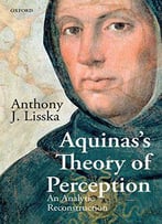 Aquinas's Theory Of Perception: An Analytic Reconstruction