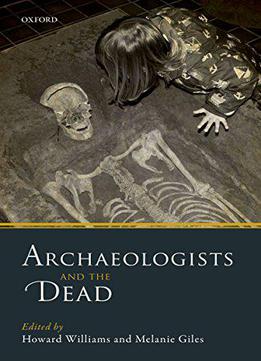 Archaeologists And The Dead: Mortuary Archaeology In Contemporary Society
