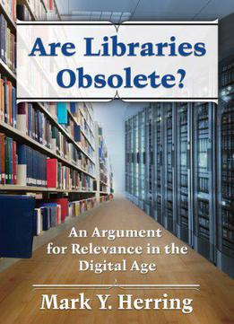 Are Libraries Obsolete? An Argument For Relevance In The Digital Age