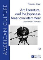 Art, Literature, And The Japanese American Internment: On John Okada’S No-No Boy</I>