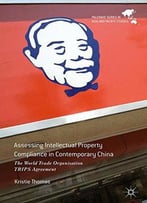 Assessing Intellectual Property Compliance In Contemporary China: The World Trade Organisation Trips Agreement