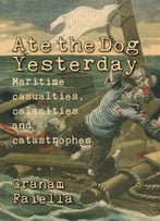Ate The Dog Yesterday: Maritime Casualties, Calamaties And Catastrophes