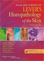 Atlas And Synopsis Of Lever's Histopathology Of The Skin