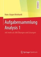 Aufgabensammlung Analysis 1: Mit Mehr Als 500 Übungen Und Lösungen