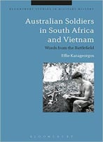 Australian Soldiers In South Africa And Vietnam: Words From The Battlefield