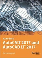 Autocad 2017 Und Autocad Lt 2017: Das Offizielle Trainingsbuch