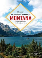 Backroads & Byways Of Montana: Drives, Day Trips & Weekend Excursions (2nd Edition)