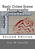 Basic Crime Scene Photography, 2nd Edition