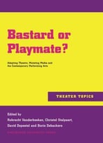 Bastard Or Playmate?: Adapting Theatre, Mutating Media And Contemporary Performing Arts