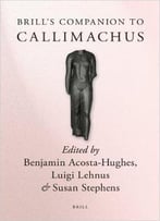 Benjamin Acosta-Hughes, Luigi Lehnus, Susan Stephens, Brill's Companion To Callimachus