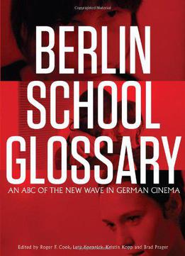 Berlin School Glossary: An Abc Of The New Wave In German Cinema