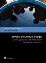 Beyond The Annual Budget: Global Experience With Medium Term Expenditure Frameworks (Directions In Development)