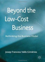 Beyond The Low Cost Business: Rethinking The Business Model