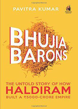 Bhujia Barons: The Untold Story Of How Haldiram Built A 5000 Crore Empire