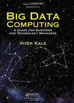 Big Data Computing: A Guide For Business And Technology Managers