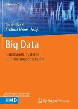 Big Data: Grundlagen, Systeme Und Nutzungspotenziale (edition Hmd)