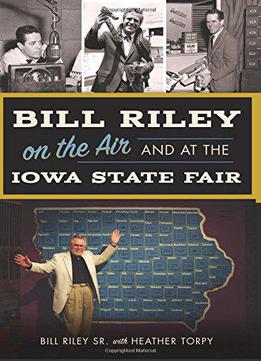 Bill Riley On The Air And At The Iowa State Fair