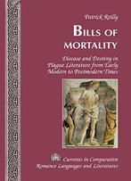 Bills Of Mortality: Disease And Destiny In Plague Literature From Early Modern To Postmodern Times