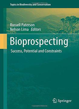 Bioprospecting: Success, Potential And Constraints (topics In Biodiversity And Conservation)