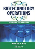 Biotechnology Operations: Principles And Practices
