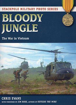 Bloody Jungle: The War In Vietnam (stackpole Military Photo Series)