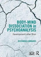 Body-Mind Dissociation In Psychoanalysis: Development After Bion