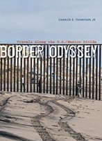 Border Odyssey: Travels Along The U.S./Mexico Divide