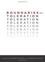 Boundaries Of Toleration (Religion, Culture, And Public Life)