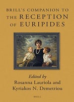Brill's Companion To The Reception Of Euripides (Brill's Companions To Classical Reception)