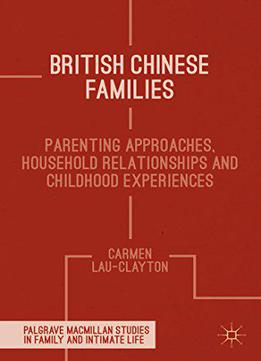 British Chinese Families: Parenting, Relationships And Childhoods