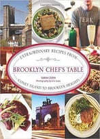 Brooklyn Chef's Table: Extraordinary Recipes From Coney Island To Brooklyn Heights
