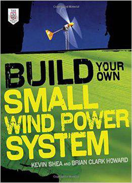 Build Your Own Small Wind Power System