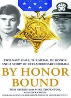 By Honor Bound: Two Navy Seals, The Medal Of Honor, And A Story Of Extraordinary Courage