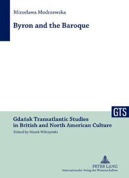 Byron And The Baroque (gdansk Transatlantic Studies In British And North American Culture)