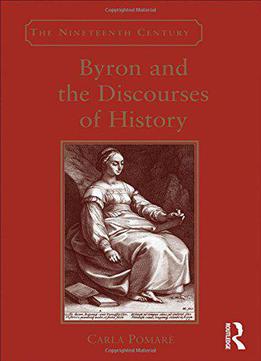 Byron And The Discourses Of History (the Nineteenth Century Series)