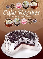 Cake Recipes: Esay, Quick And Tasty