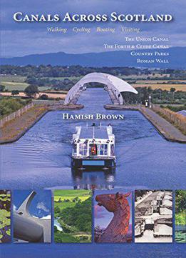 Canals Across Scotland: Walking, Cycling, Boating, Visiting
