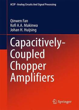 Capacitively-coupled Chopper Amplifiers (analog Circuits And Signal Processing)