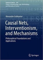 Causal Nets, Interventionism, And Mechanisms: Philosophical Foundations And Applications