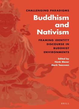 Challenging Paradigms: Buddhism And Nativism: Framing Identity Discourse In Buddhist Environments