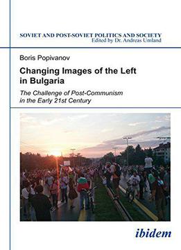 Changing Images Of The Left In Bulgaria: The Challenge Of Post-communism In The Early 21st Century