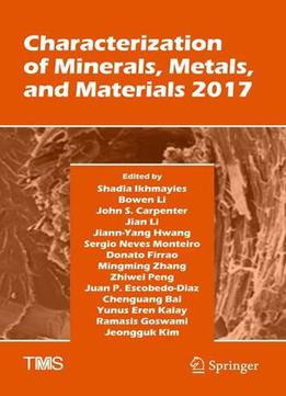 Characterization Of Minerals, Metals, And Materials 2017 (the Minerals, Metals & Materials Series)