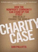 Charity Case: How The Nonprofit Community Can Stand Up For Itself And Really Change The World