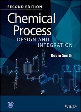 Chemical Process Design And Integration, 2nd Edition