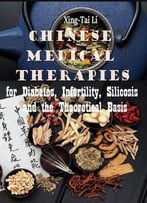 Chinese Medical Therapies For Diabetes, Infertility, Silicosis And The Theoretical Basis Ed. By Xing-Tai Li
