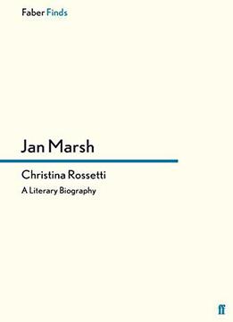 Christina Rossetti: A Literary Biography. Jan Marsh