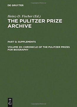 Chronicle Of The Pulitzer Prizes For Biography (pulitzer Prize Archive)