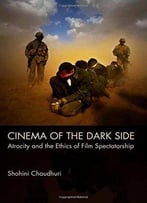 Cinema Of The Dark Side: Atrocity And The Ethics Of Film Spectatorship