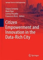 Citizen Empowerment And Innovation In The Data-Rich City (Springer Tracts In Civil Engineering)